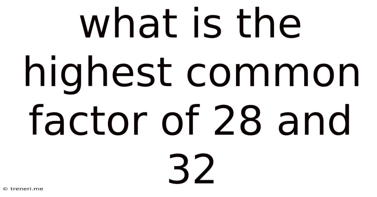 What Is The Highest Common Factor Of 28 And 32
