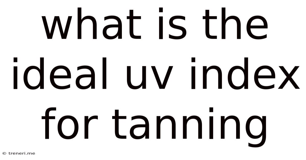 What Is The Ideal Uv Index For Tanning