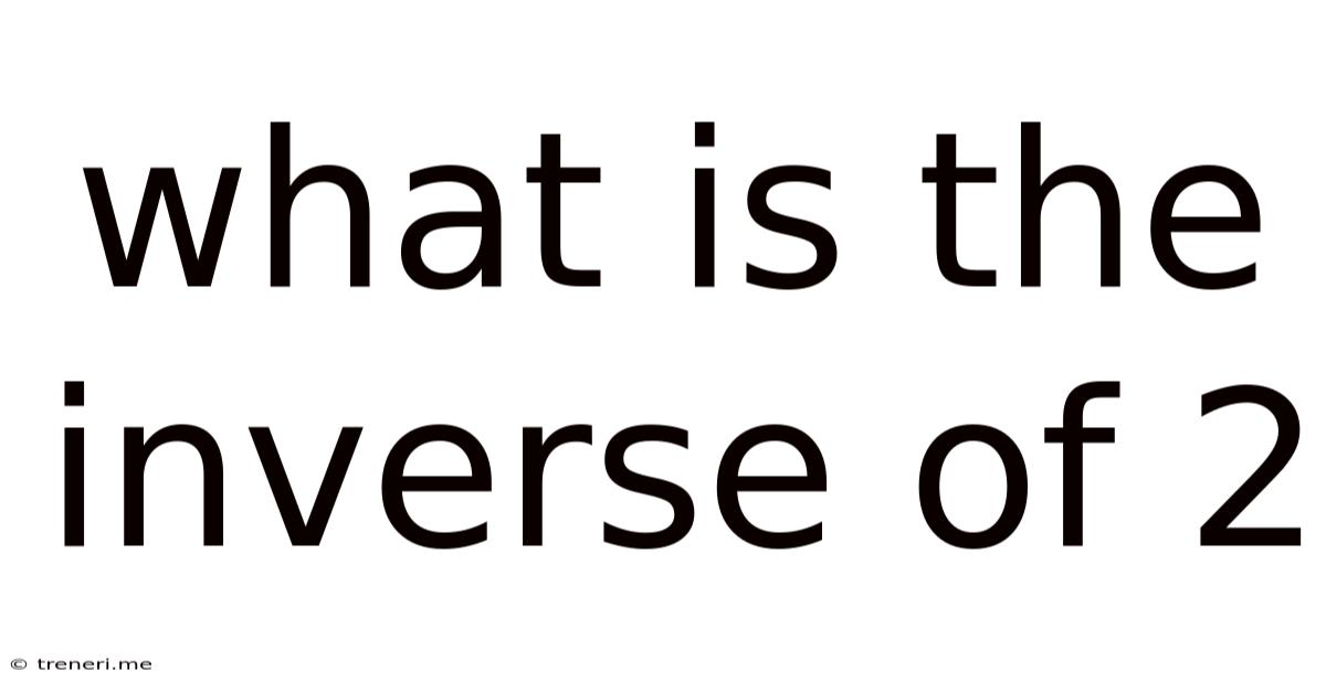 What Is The Inverse Of 2