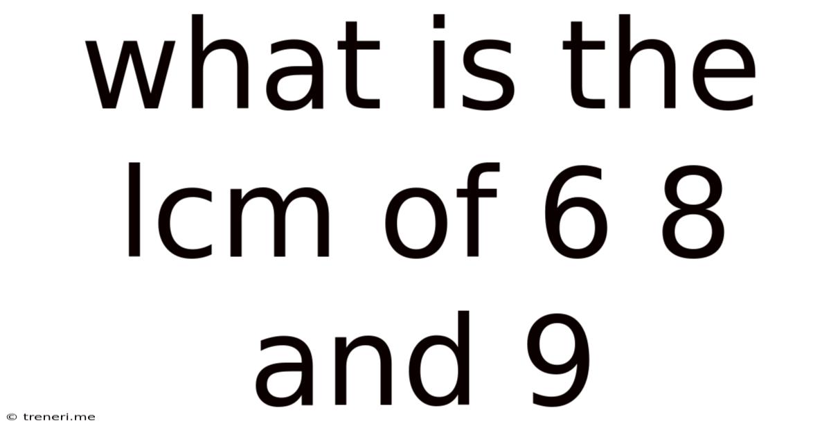 What Is The Lcm Of 6 8 And 9