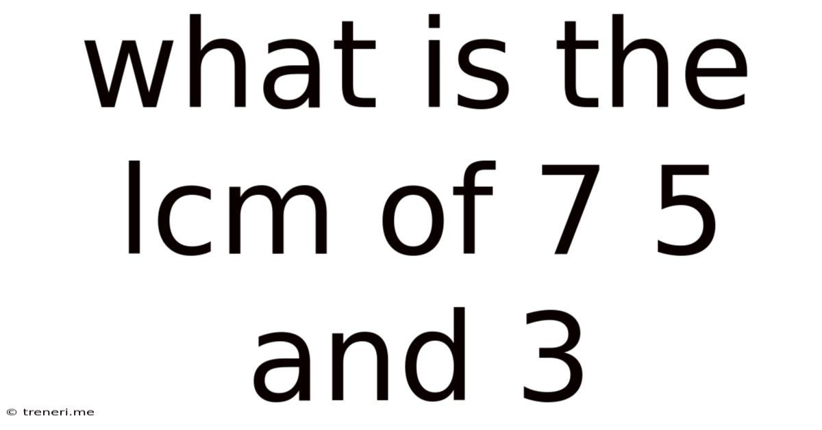 What Is The Lcm Of 7 5 And 3