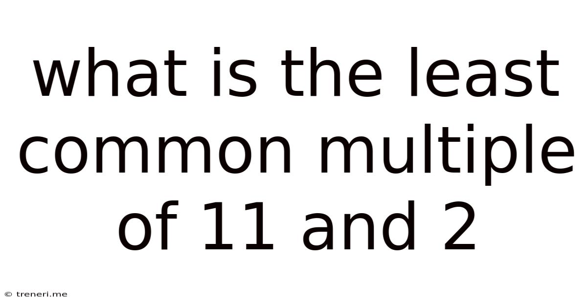 What Is The Least Common Multiple Of 11 And 2