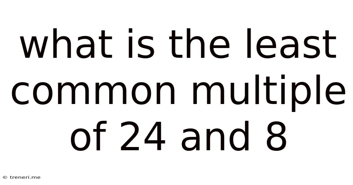 What Is The Least Common Multiple Of 24 And 8