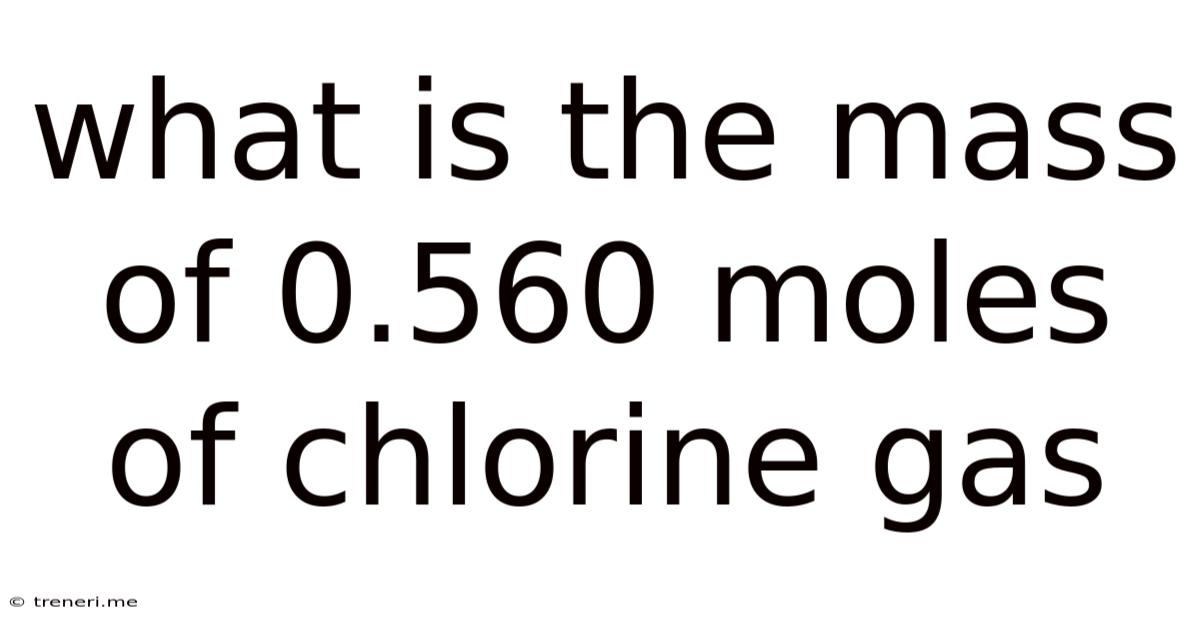 What Is The Mass Of 0.560 Moles Of Chlorine Gas