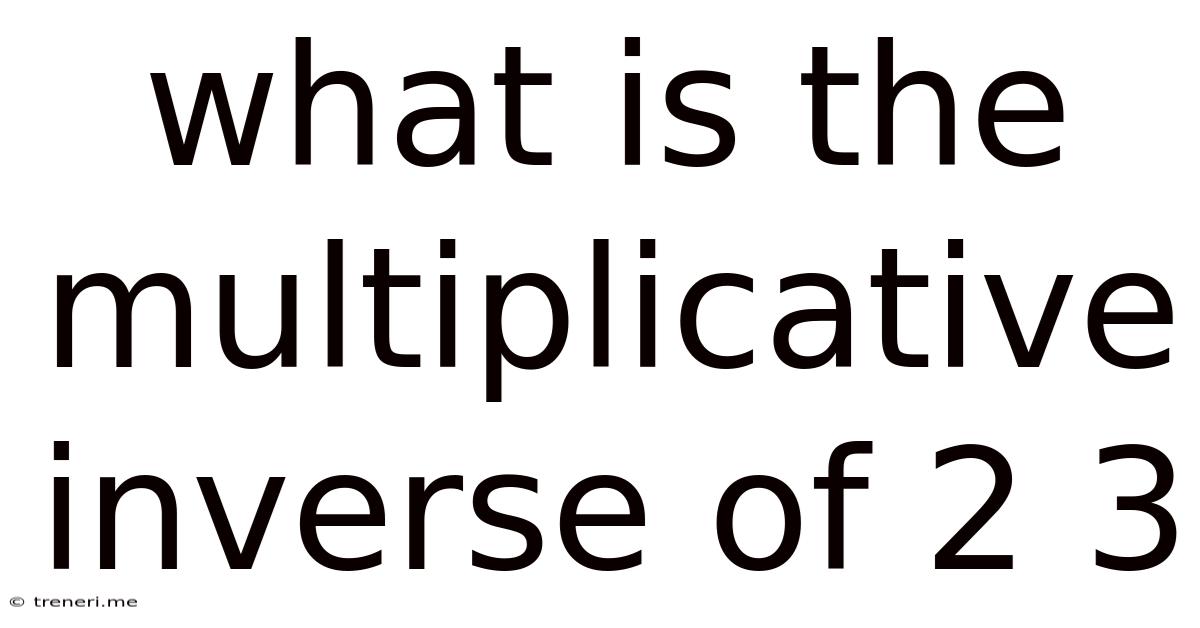 What Is The Multiplicative Inverse Of 2 3