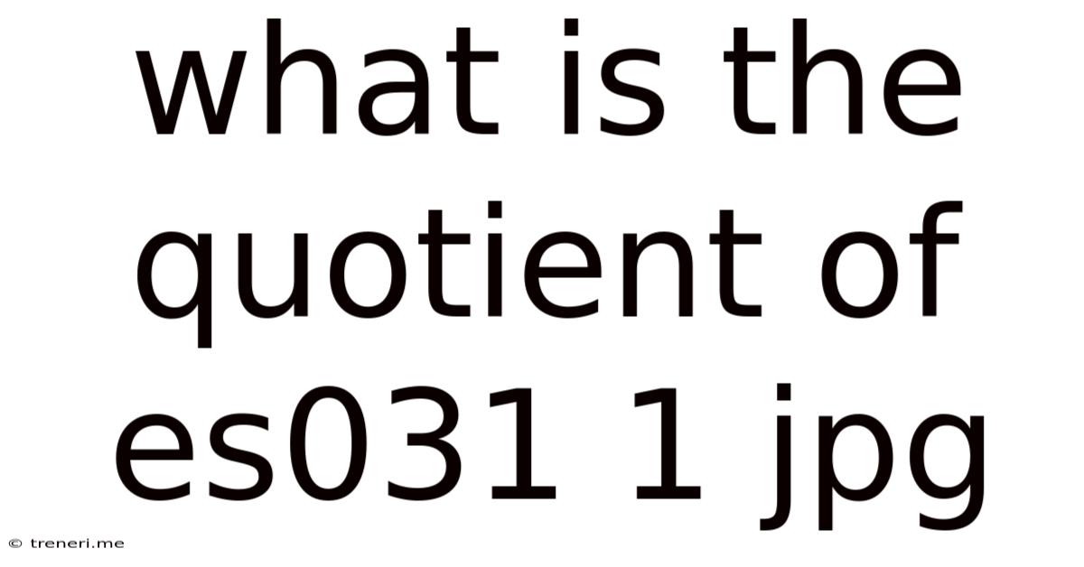 What Is The Quotient Of Es031 1 Jpg