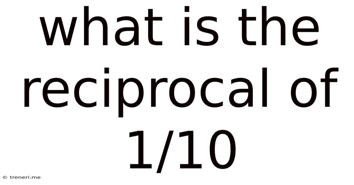 What Is The Reciprocal Of 1/10