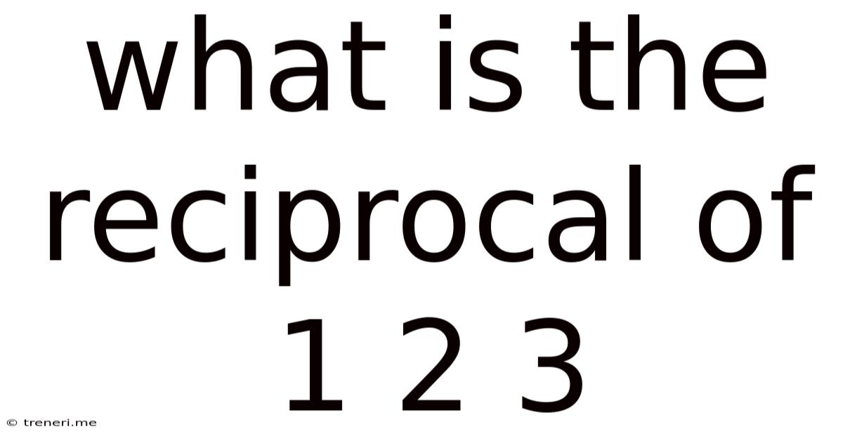 What Is The Reciprocal Of 1 2 3