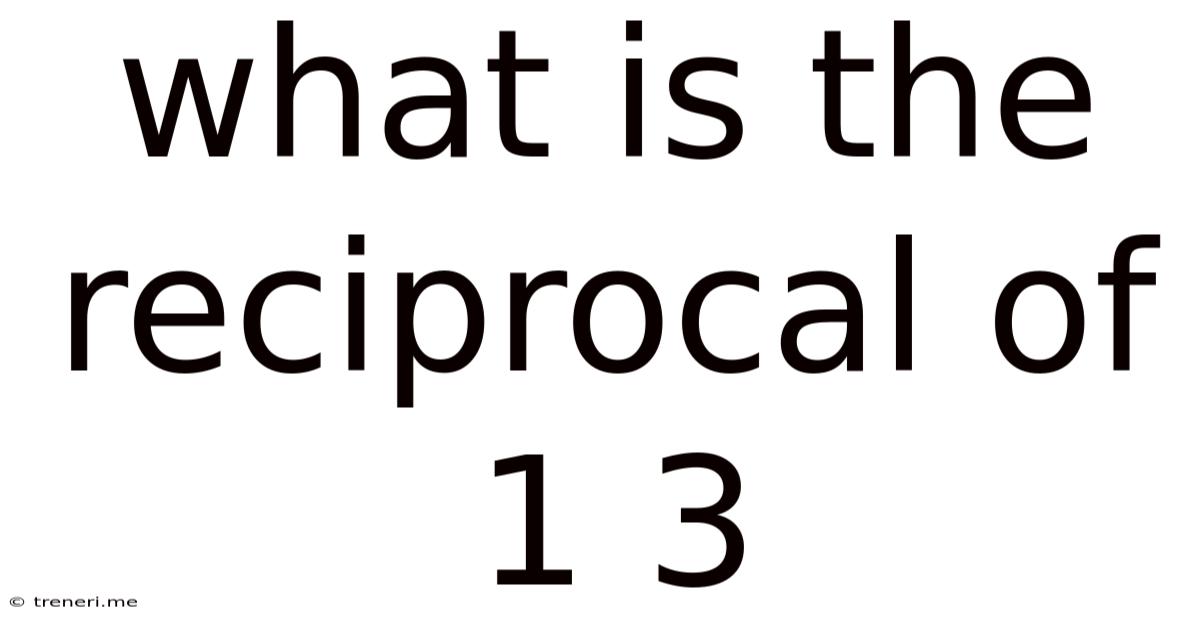 What Is The Reciprocal Of 1 3