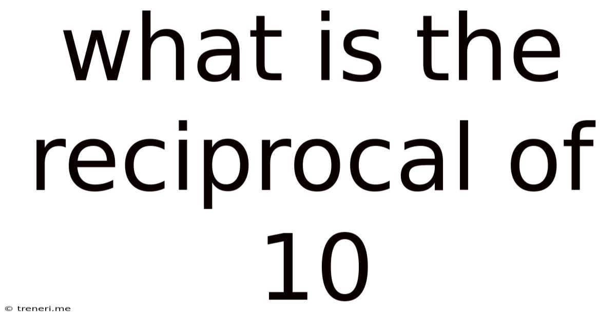 What Is The Reciprocal Of 10