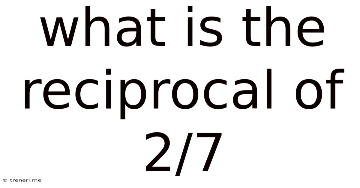 What Is The Reciprocal Of 2 7