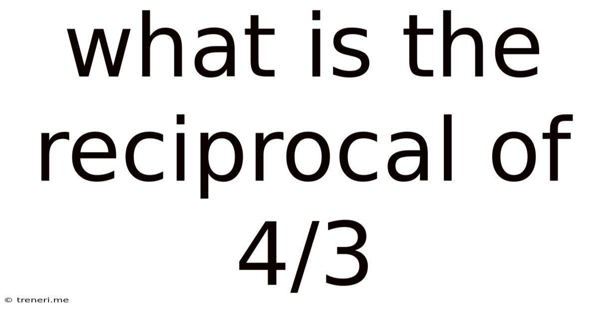 What Is The Reciprocal Of 4/3