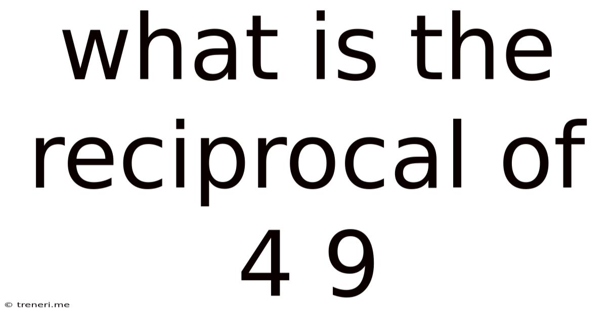 What Is The Reciprocal Of 4 9