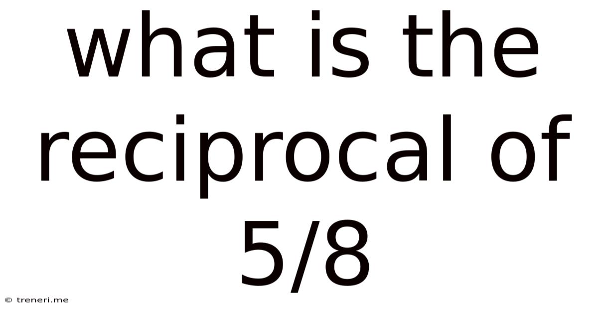 What Is The Reciprocal Of 5/8