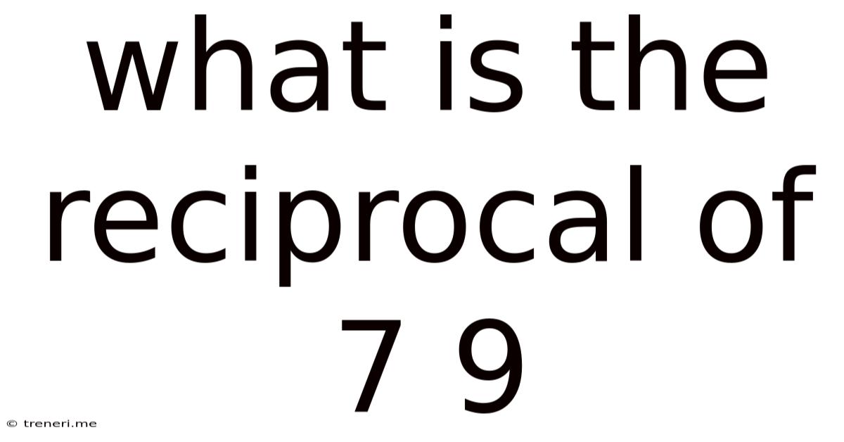 What Is The Reciprocal Of 7 9