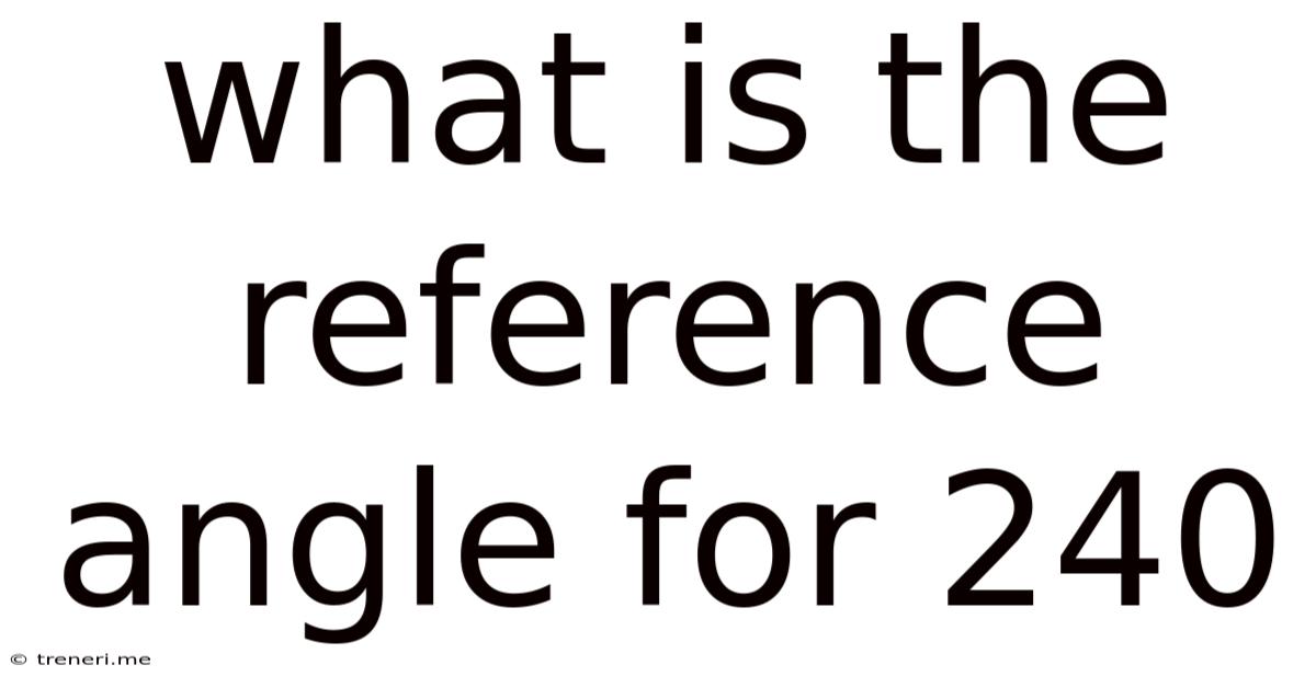 What Is The Reference Angle For 240