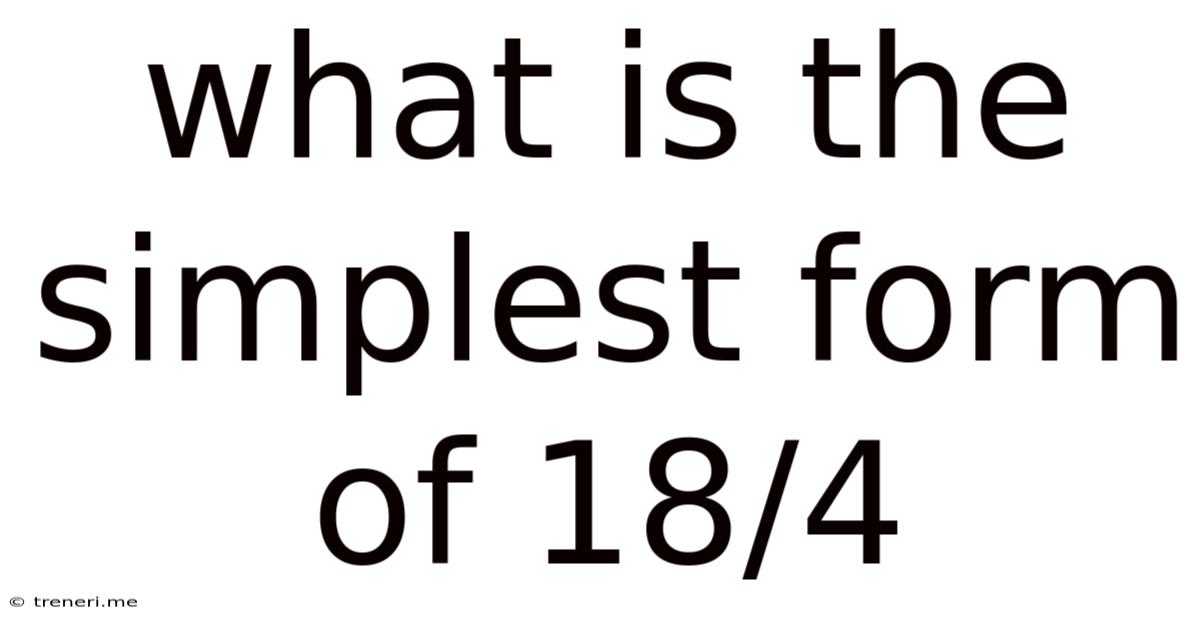 What Is The Simplest Form Of 18/4