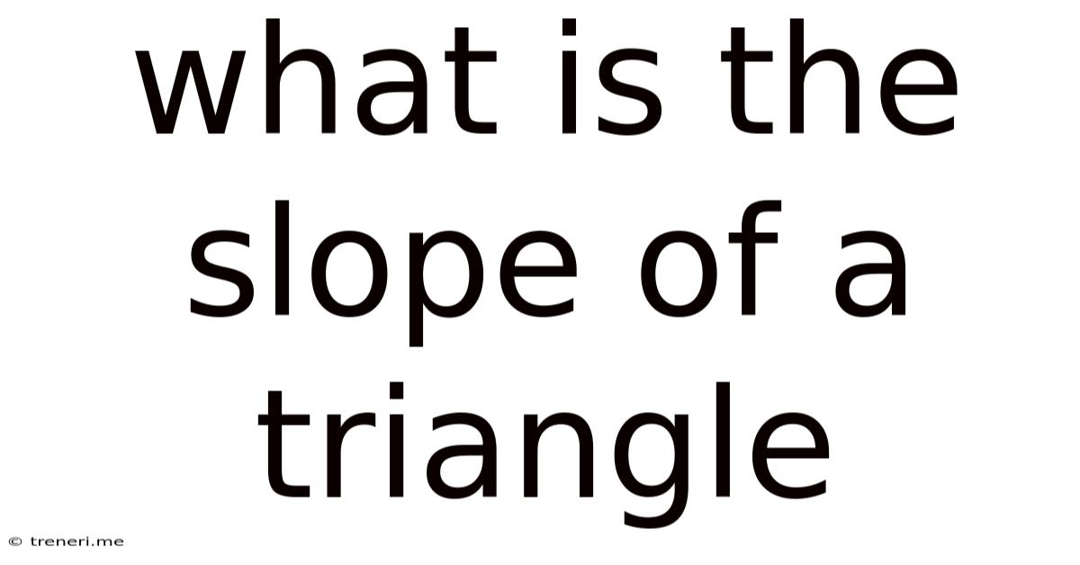 What Is The Slope Of A Triangle