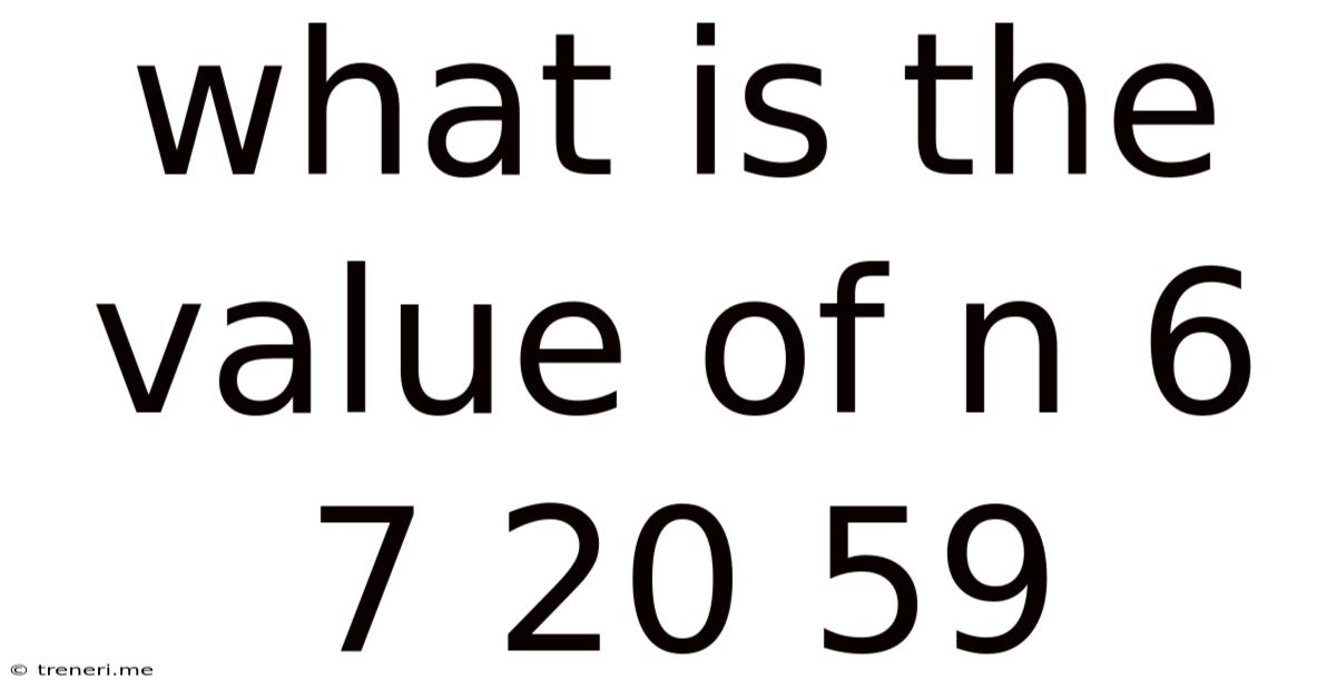 What Is The Value Of N 6 7 20 59