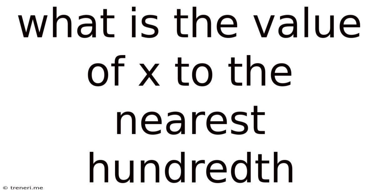 What Is The Value Of X To The Nearest Hundredth