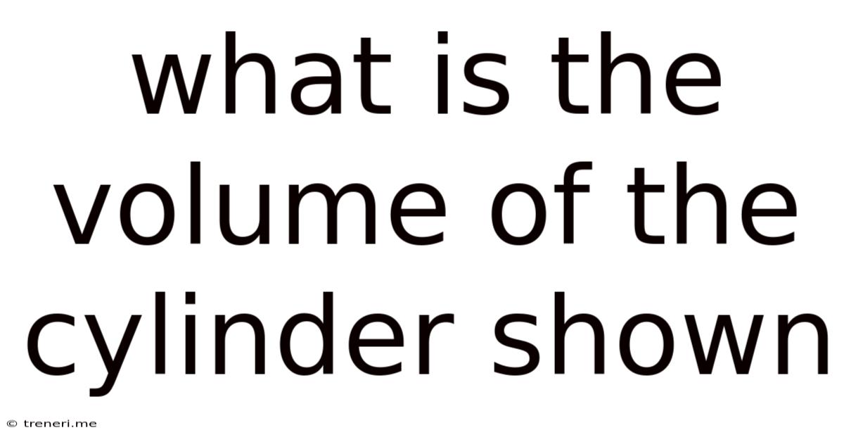 What Is The Volume Of The Cylinder Shown