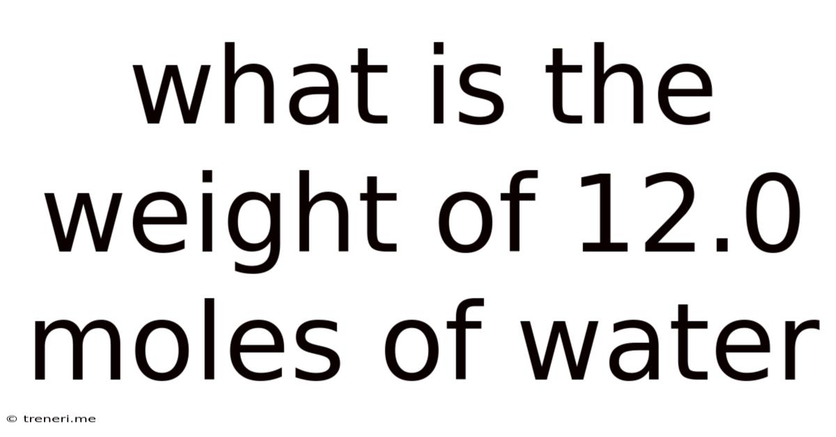 What Is The Weight Of 12.0 Moles Of Water