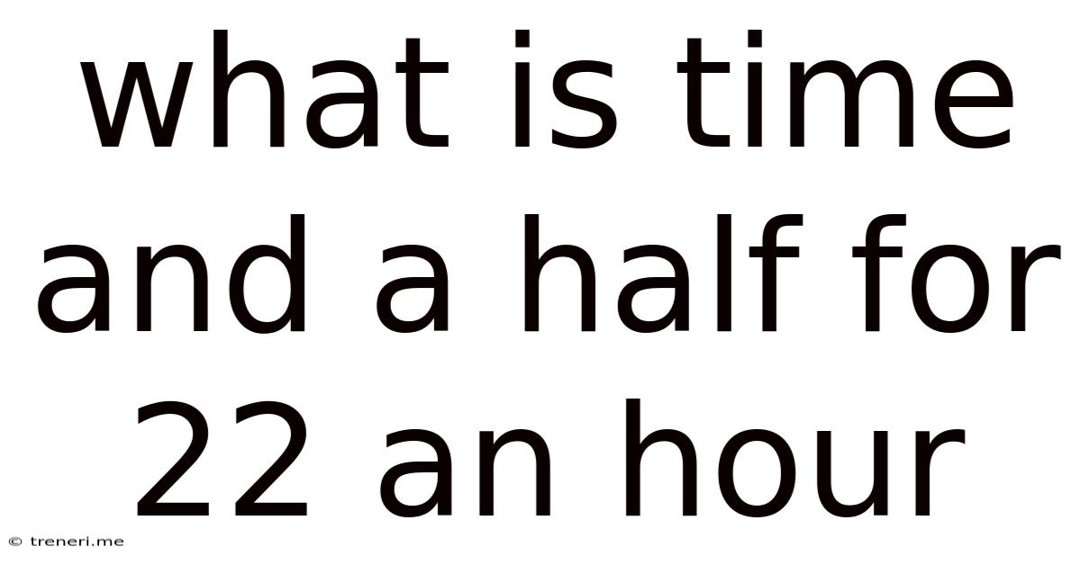 What Is Time And A Half For 22 An Hour