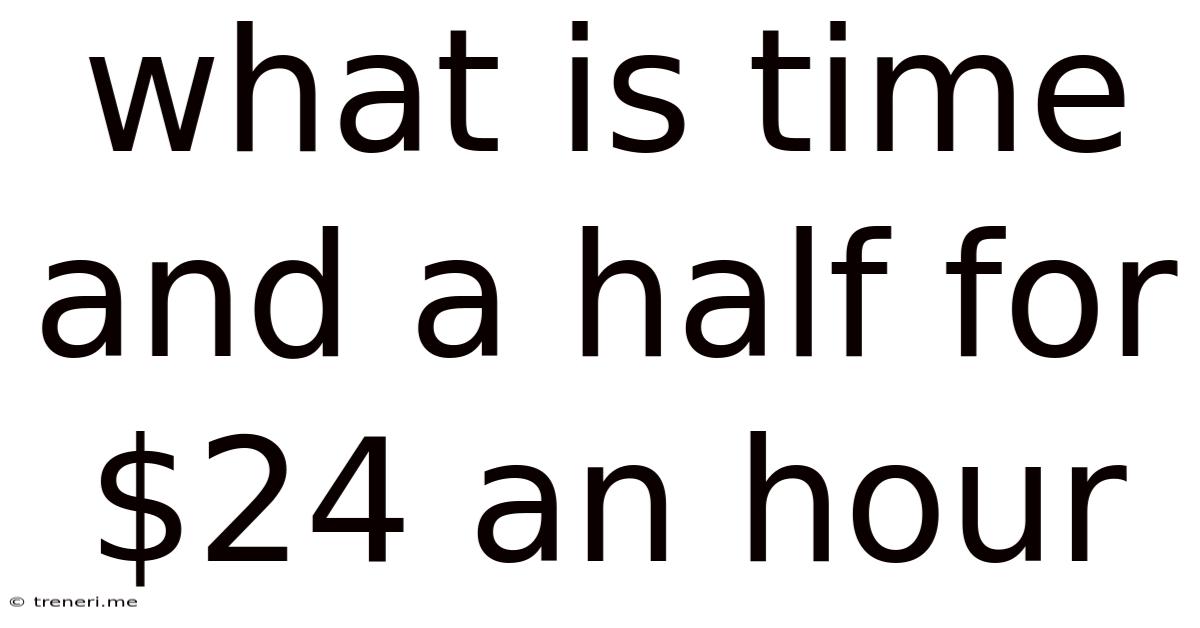 What Is Time And A Half For $24 An Hour