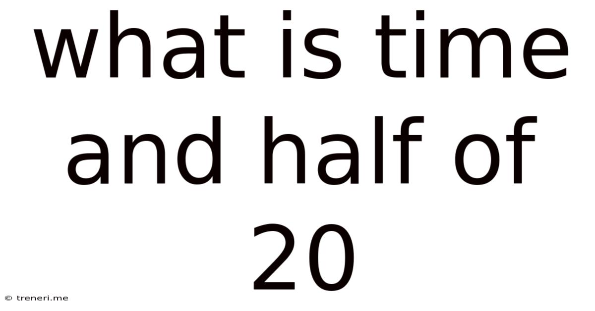 What Is Time And Half Of 20