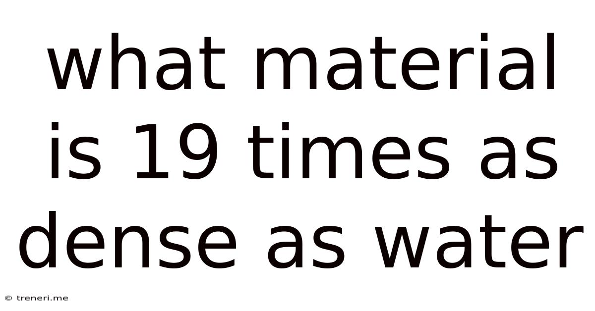 What Material Is 19 Times As Dense As Water