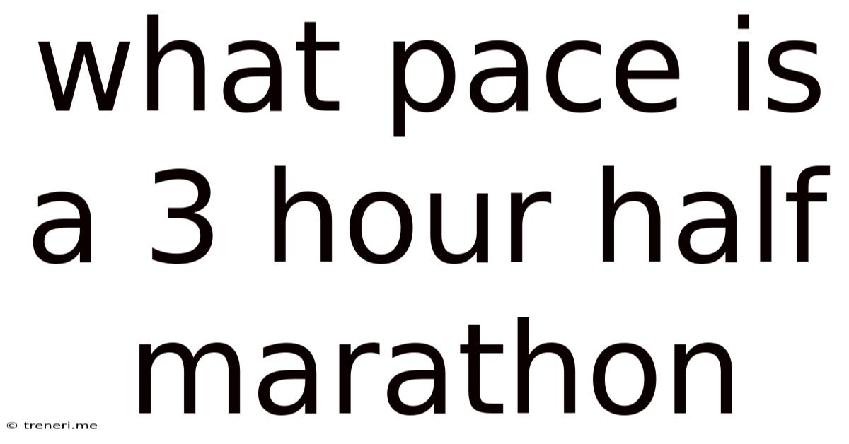 What Pace Is A 3 Hour Half Marathon
