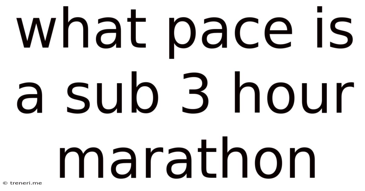 What Pace Is A Sub 3 Hour Marathon