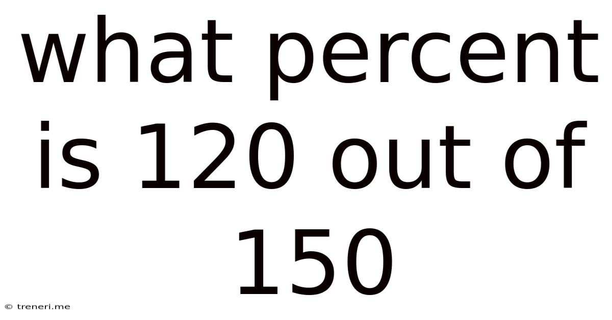 What Percent Is 120 Out Of 150