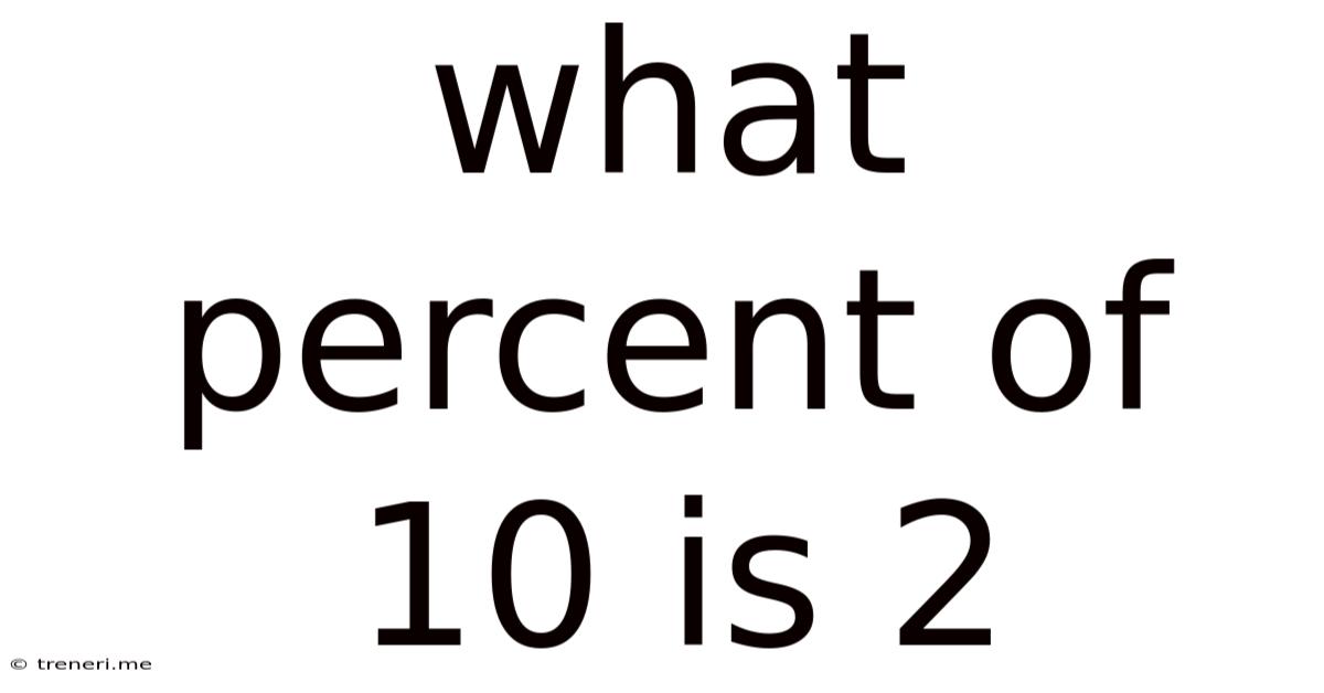 What Percent Of 10 Is 2