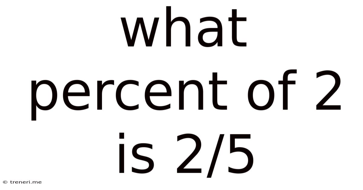 What Percent Of 2 Is 2/5