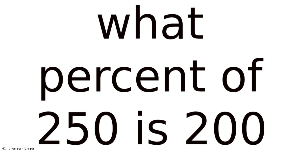 What Percent Of 250 Is 200