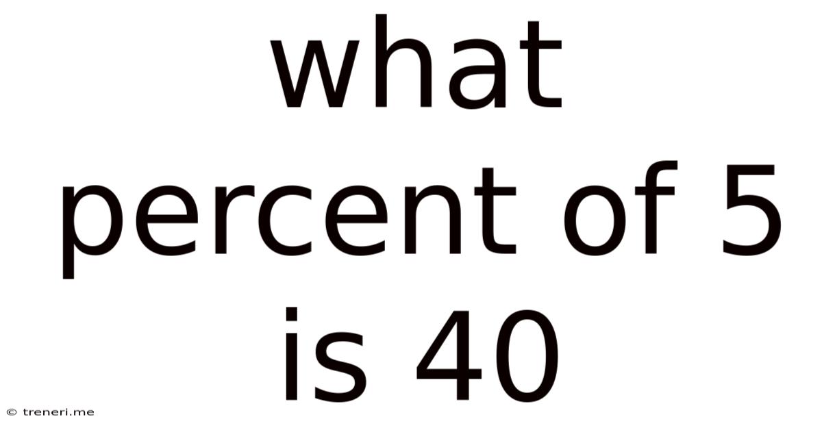 What Percent Of 5 Is 40