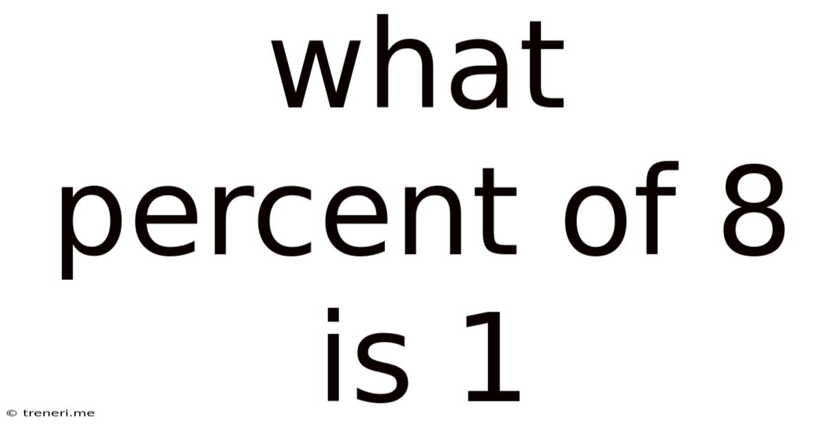 What Percent Of 8 Is 1