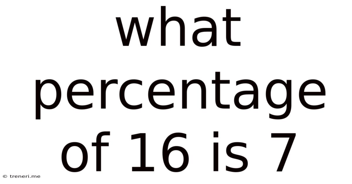 What Percentage Of 16 Is 7