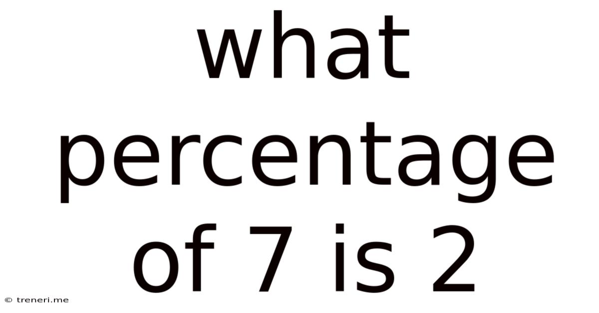 What Percentage Of 7 Is 2