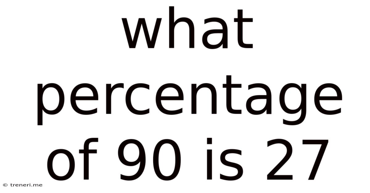 What Percentage Of 90 Is 27