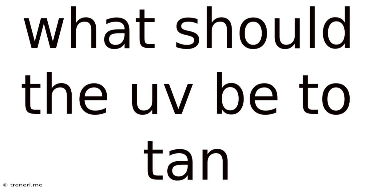 What Should The Uv Be To Tan
