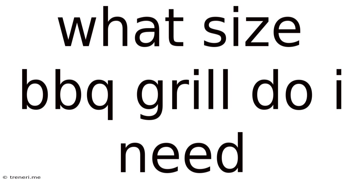 What Size Bbq Grill Do I Need
