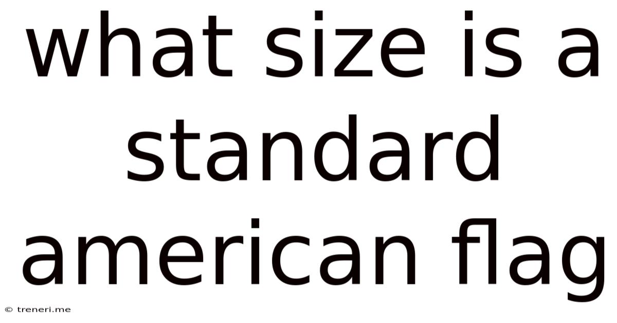 What Size Is A Standard American Flag