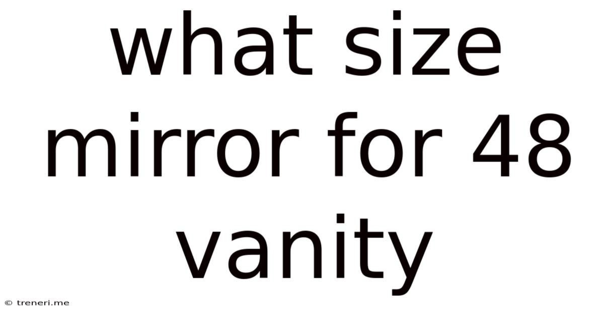 What Size Mirror For 48 Vanity