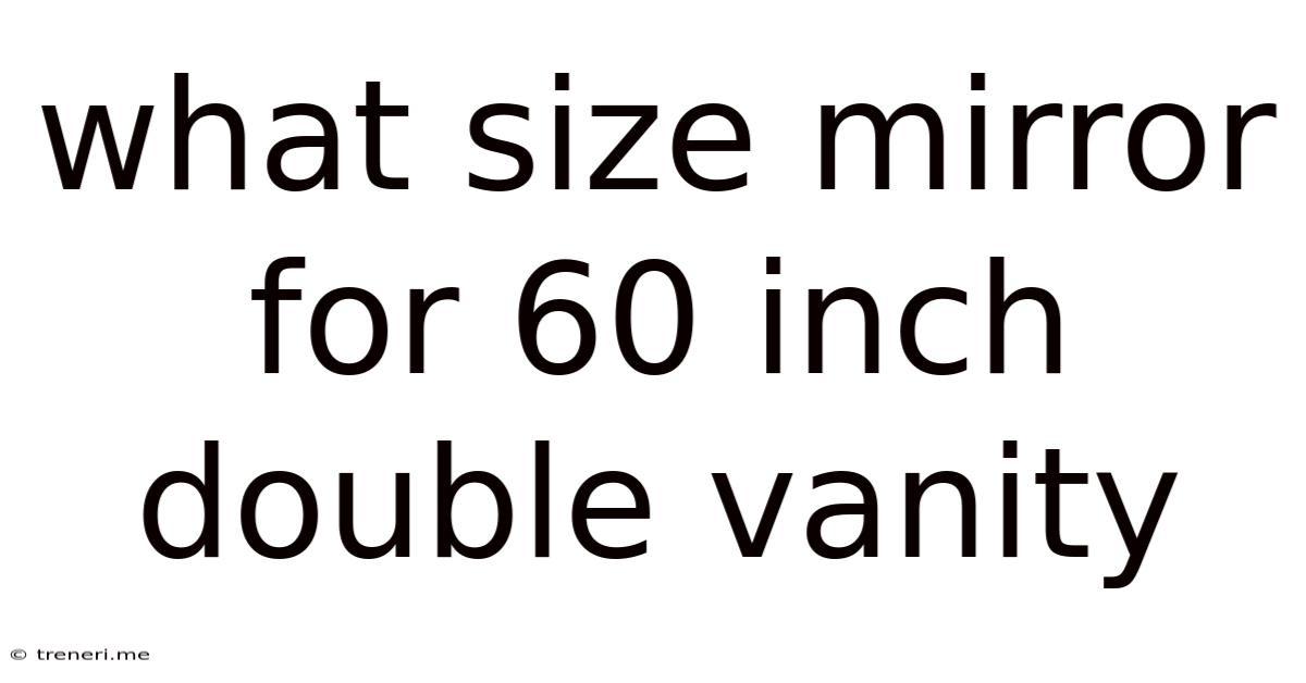 What Size Mirror For 60 Inch Double Vanity