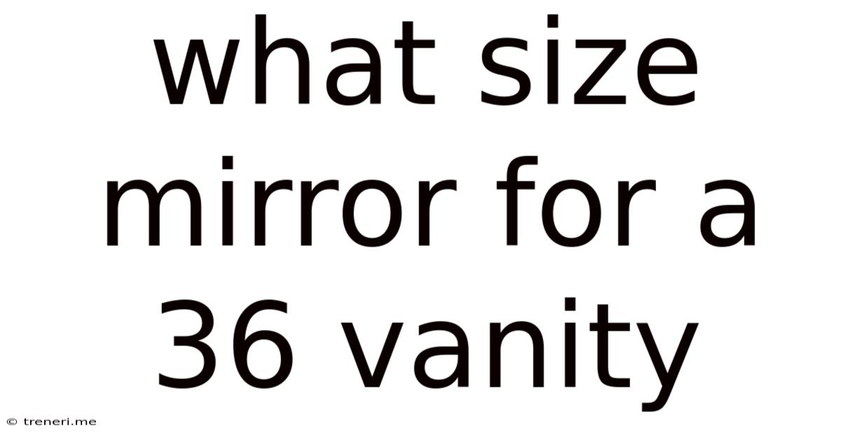 What Size Mirror For A 36 Vanity