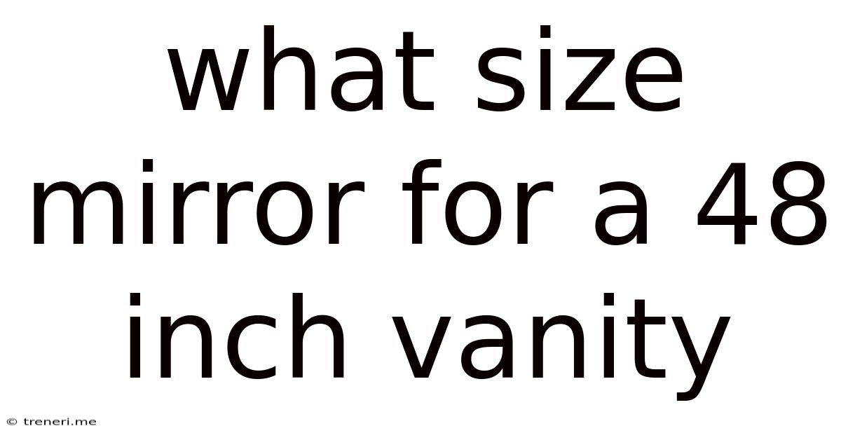 What Size Mirror For A 48 Inch Vanity