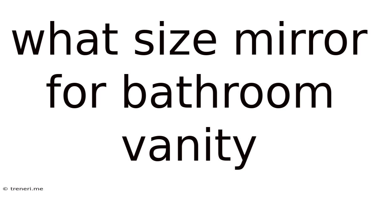 What Size Mirror For Bathroom Vanity