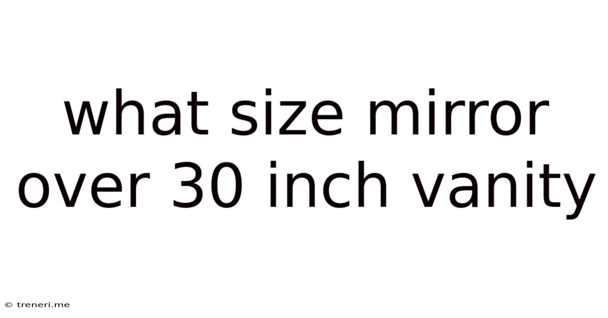 What Size Mirror Over 30 Inch Vanity
